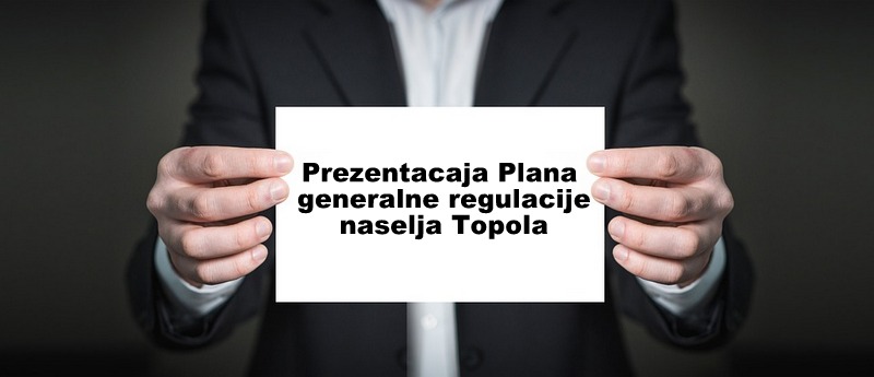 Prezentacija Plana generalne regulacije naselja Topola